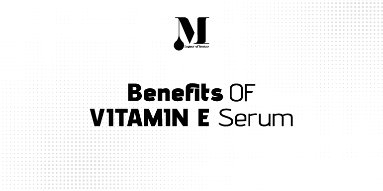 Benefits of vitamin E serum